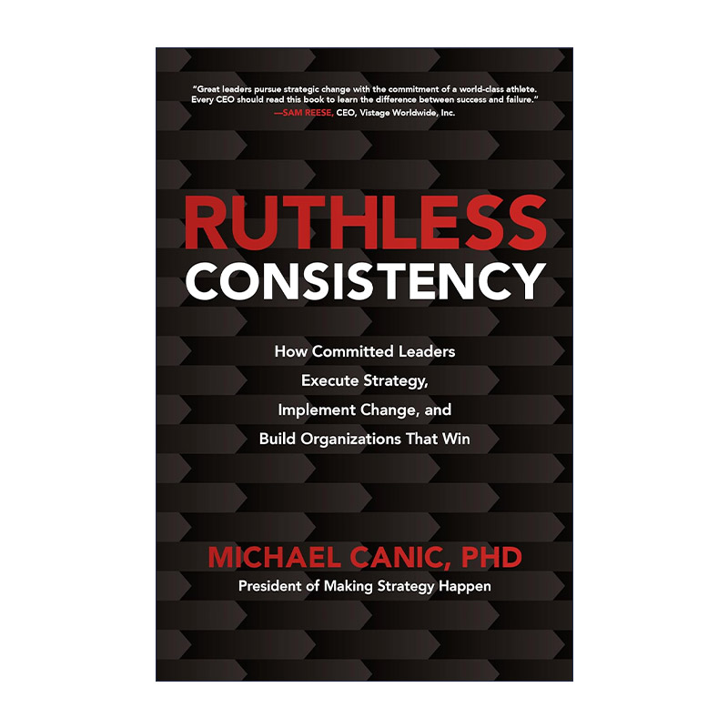 英文原版 Ruthless Consistency 无情的一致性 忠诚的领导者如何执行战略 实施变革 并建立成功的组织 精装 进口英语原版书籍