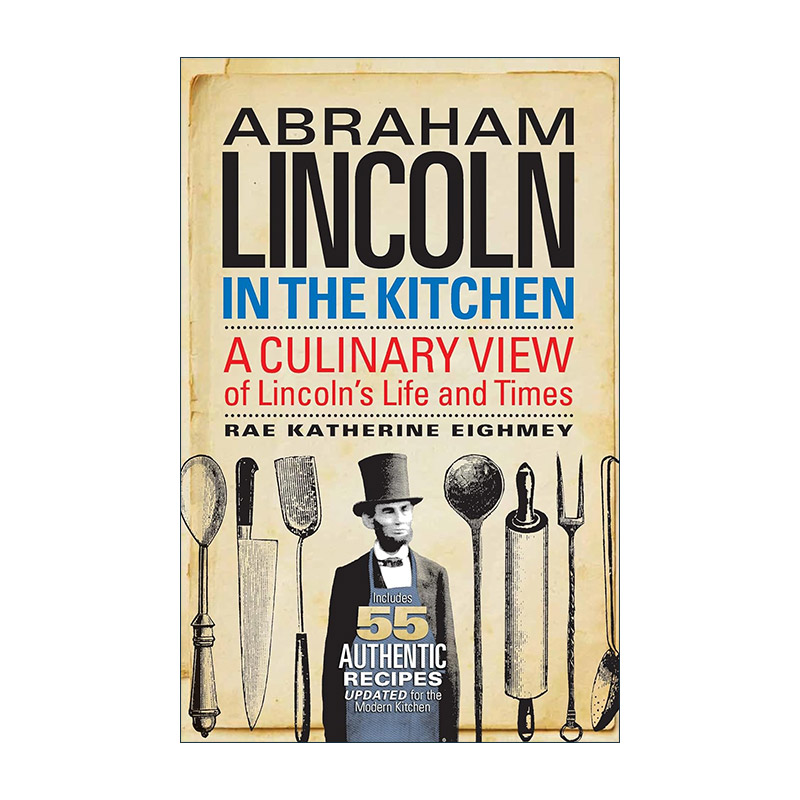 英文原版 Abraham Lincoln in the Kitchen 林肯在厨房 从烹饪角度看林肯的生活和时代 食谱 美国历史 Rae Katherine Eighmey