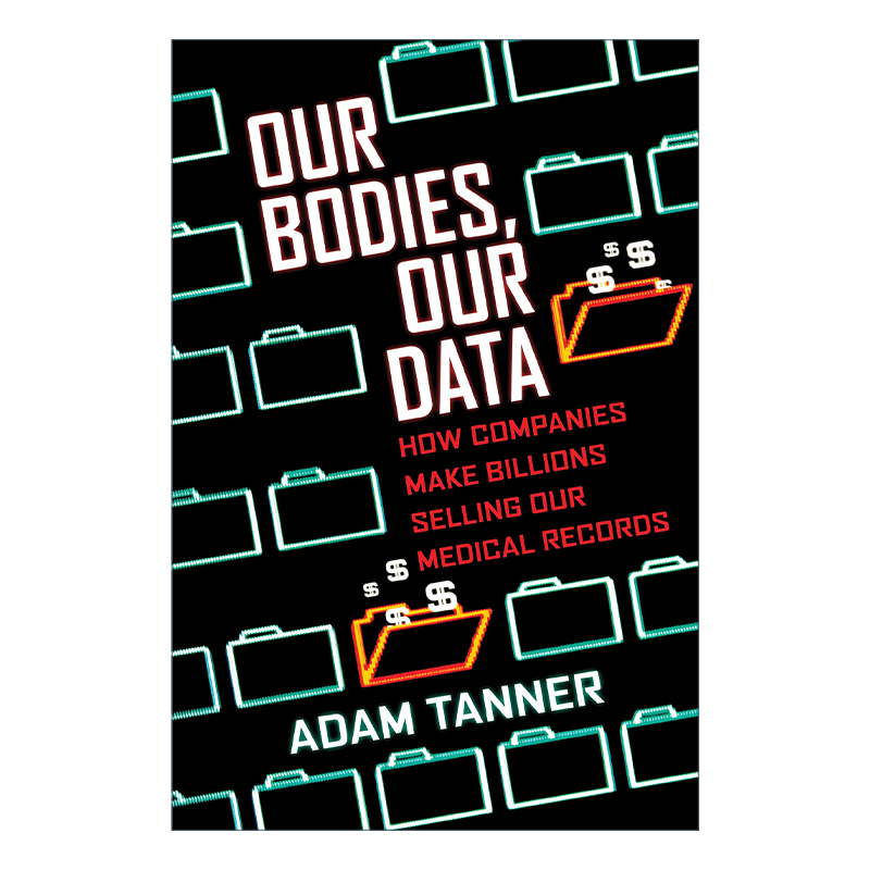Our Bodies, Our Data 我们的身体 我们的数据 医学医疗 Adam Tanner进口原版英文书籍
