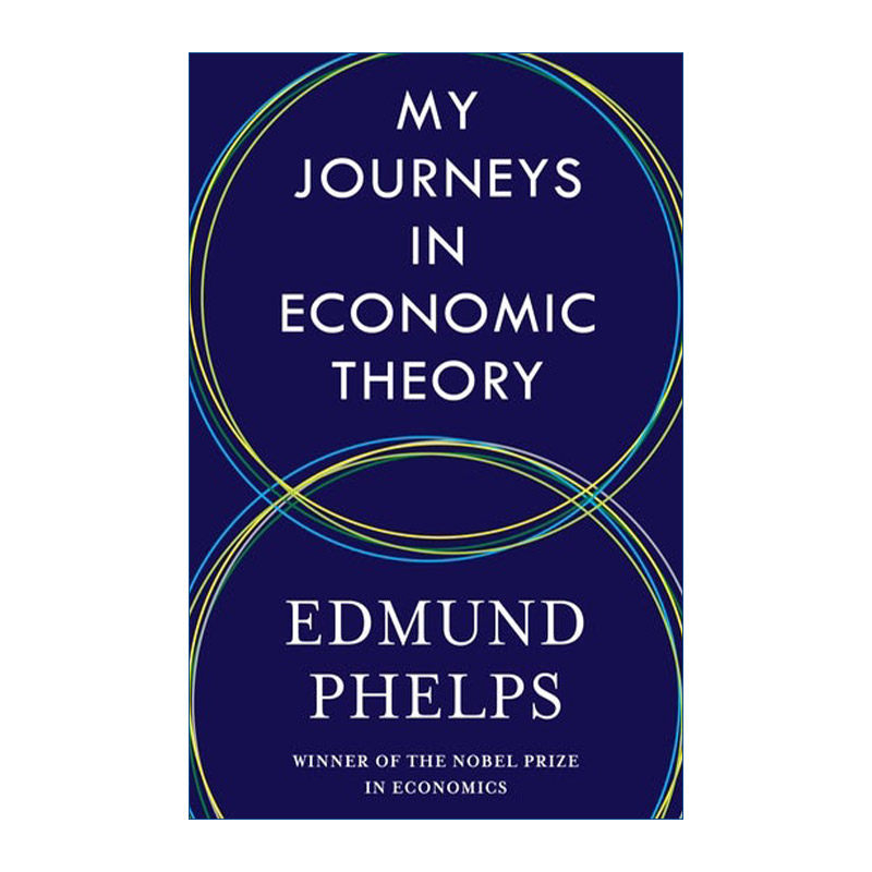 英文原版 My Journeys in Economic Theory 我的经济理论之旅 传记 诺贝尔经济学奖得主Edmund Phelps 精装 英文版 进口英语书籍