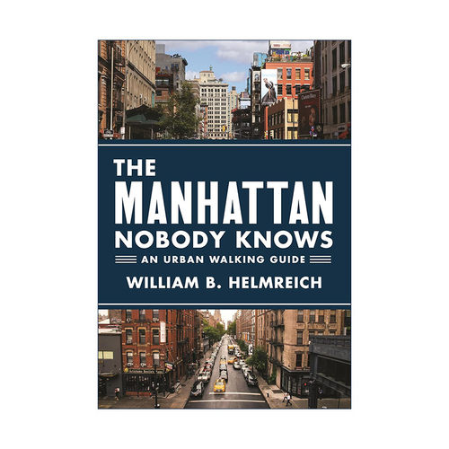 英文原版 The Manhattan Nobody Knows 无人知晓的曼哈顿 城市步行指南 旅游 William B. Helmreich 英文版 进口英语原版书籍