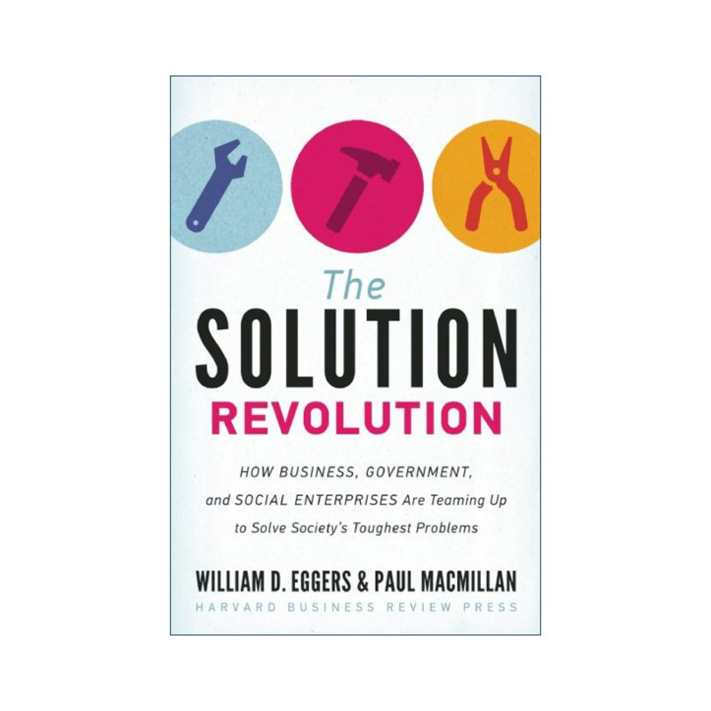 英文原版 The Solution Revolution 方法革命 企业 政府和社会企业如何联手解决社会棘手问题 哈佛商业评论 William D. Eggers精装