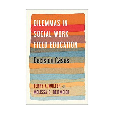 英文原版 Dilemmas in Social Work Field Education 社会工作领域教育的困境 决策案例 Terry Wolfer 哥伦比亚大学出版社 英文版