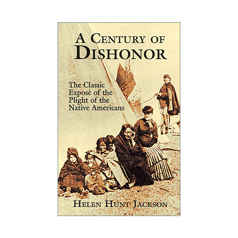 英文原版 A Century of Dishonor 一个世纪的耻辱 美国原住民困境的经典揭露 印第安历史 Helen Hunt Jackson 进口英语原版书籍