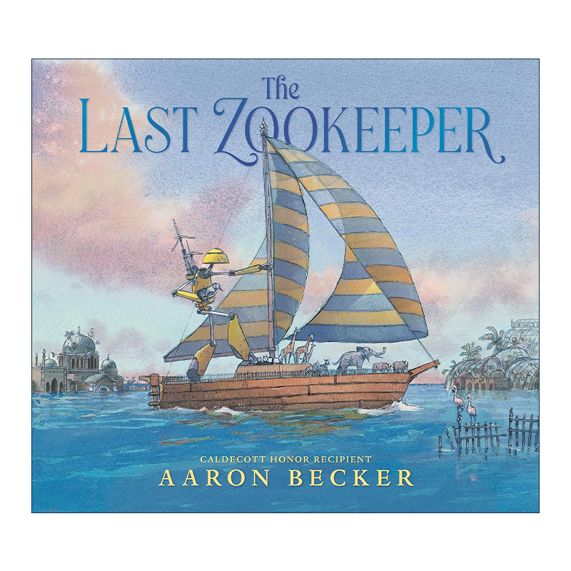 英文原版 The Last Zookeeper 动物园饲养员 凯迪克奖得主Aaron Becker 儿童科幻绘本精装 英文版 进口英语原版书籍