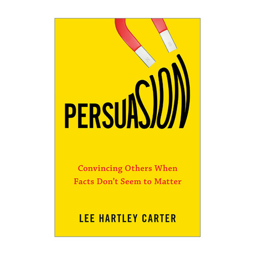 英文原版 Persuasion 高效说服力 当事实不再重要 如何说服他人改变主意 Lee Hartley Carter 英文版 进口英语原版书籍