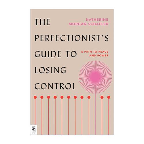 英文原版 The Perfectionist's Guide to Losing Control 内在恒定 顺应天性的完美主义是一种优势 Katherine Morgan Schafler