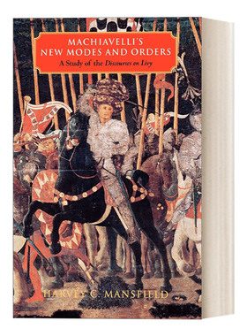 英文原版 Machiavelli's New Modes and Orders 新的方式与制度 马基雅维利的《论李维》研究 Harvey C. Mansfield 英文版 进口书