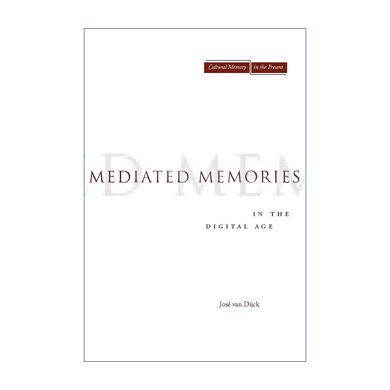 英文原版 Mediated Memories in the Digital Age 数字时代的中介化记忆 何塞·范·迪克 英文版 进口英语原版书籍