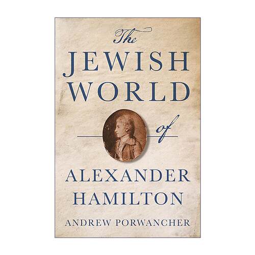 英文原版 The Jewish World of Alexander Hamilton 亚历山大·汉密尔顿的犹太世界 传记 普林斯顿 英文版 进口英语原版书籍