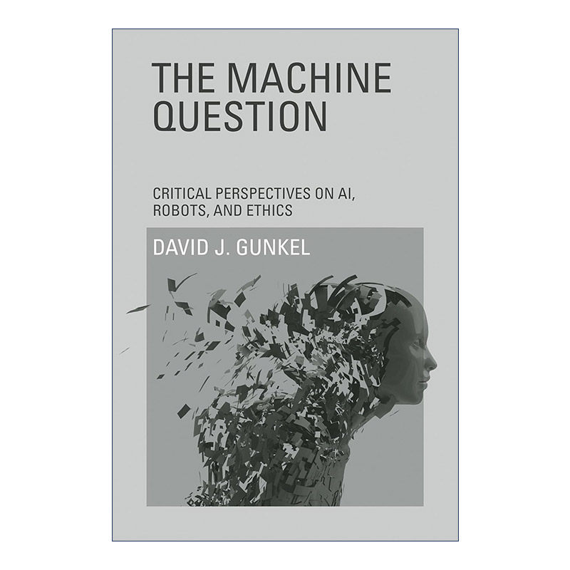 英文原版 The Machine Question The MIT Press 机器问题 对人工智能 机器人和伦理的批评视角 David J. Gunkel 进口英语原版书籍