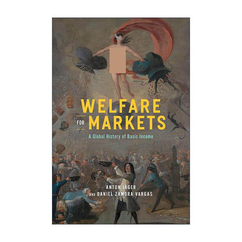 英文原版 Welfare for Markets 市场福利 福利国家的政策变迁 基本收入的概念思想史 Anton J?ger 英文版 进口英语原版书籍