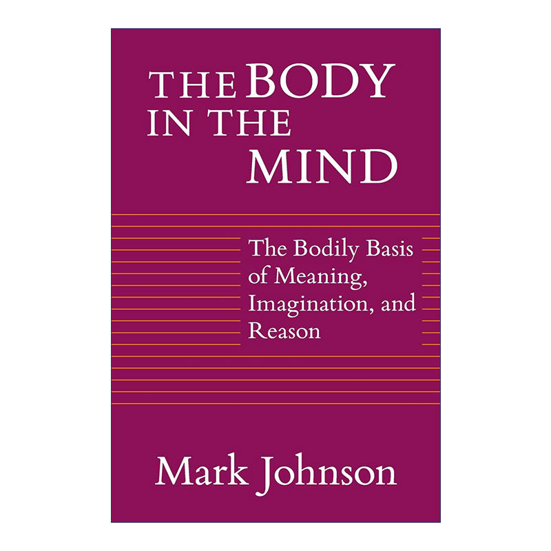 英文原版 The Body in the Mind 思维的主体 意义 联想和推论的主体基础 Mark Johnson 英文版 进口英语原版书籍