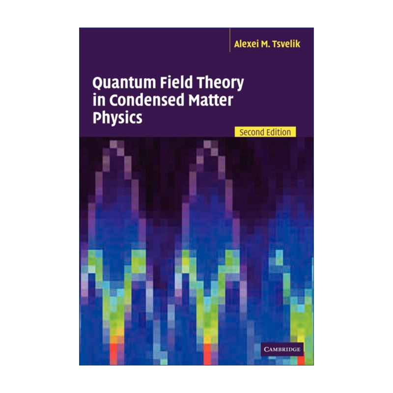 英文原版 Quantum Field Theory in Condensed Matter Physics凝聚态物理学中的量子场论 Alexei M. Tsvelik英文版进口书籍