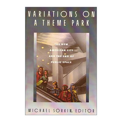 英文原版 Variations on a Theme Park 失根城市 当代都市的断裂与公共空间的消失 英文版 进口英语原版书籍