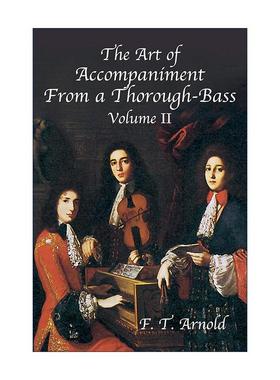 英文原版 The Art of Accompaniment from a Thorough-Bass Volume II 通奏低音的伴奏艺术 17 18世纪的实践 卷二 F. T. Arnold