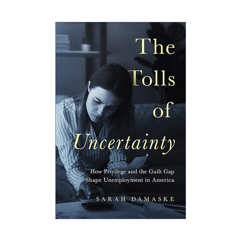 英文原版 The Tolls of Uncertainty 不确定性的代价 特权和罪恶感鸿沟如何塑造美国的失业 Sarah Damaske 精装 进口英语原版书籍