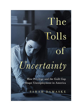英文原版 The Tolls of Uncertainty 不确定性的代价 特权和罪恶感鸿沟如何塑造美国的失业 Sarah Damaske 精装 进口英语原版书籍