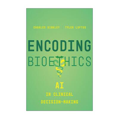 英文原版 Encoding Bioethics 编码生物伦理学 人工智能在临床决策中的应用 Charles Binkley 加州大学出版社 进口英语原版书籍