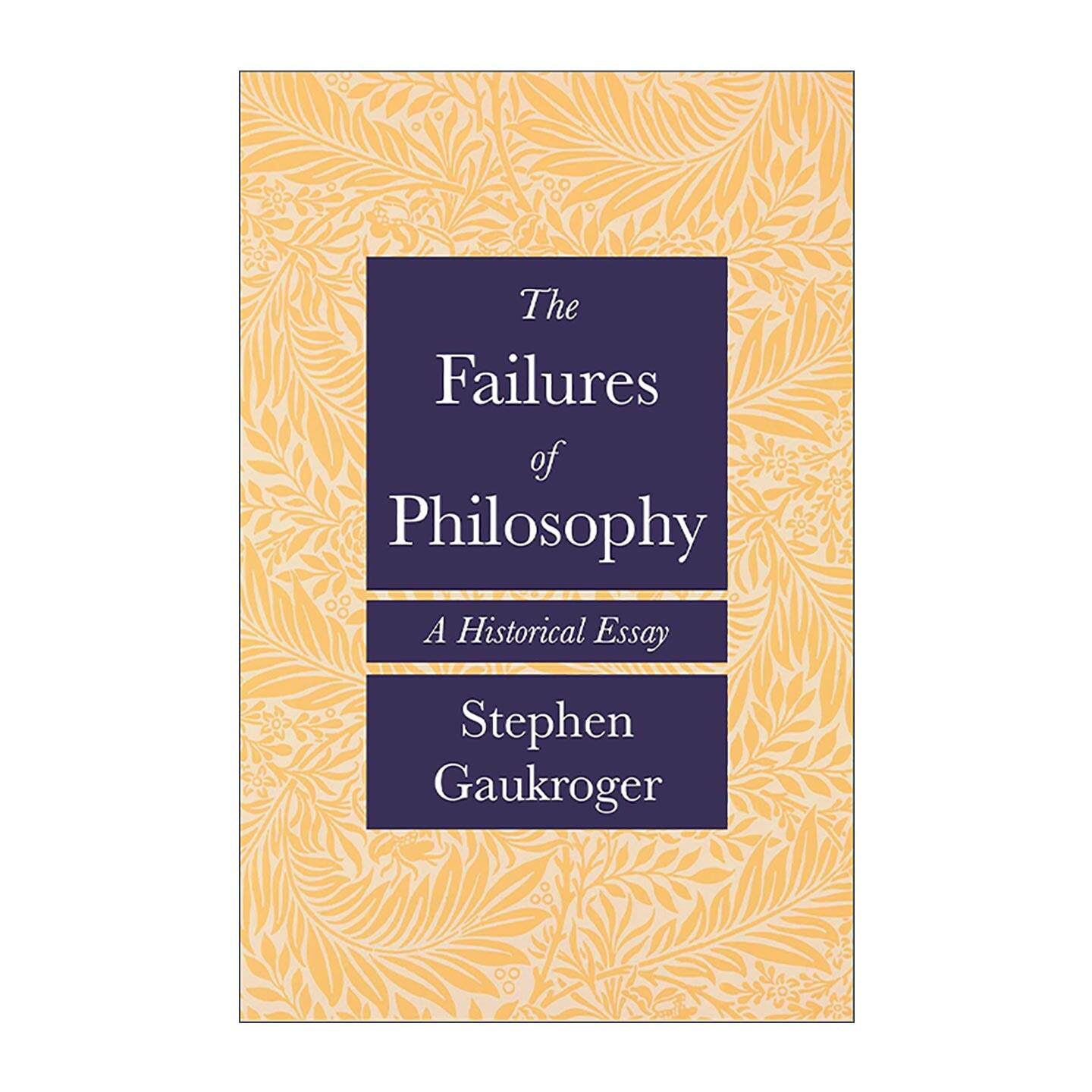 英文原版 The Failures of Philosophy 哲学的失败 历史论文 悉尼大学教授斯蒂芬·高克罗杰 英文版 进口英语原版书籍