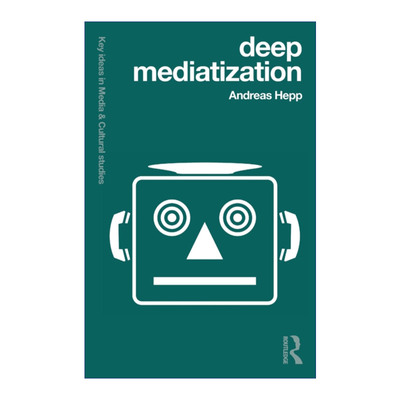 Deep Mediatization 深度媒介化 媒体与文化研究的核心理念进口原版英文书籍