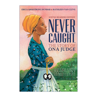 Never Caught, the Story of Ona Judge 逃离总统府  女奴奥娜的故事进口原版英文书籍