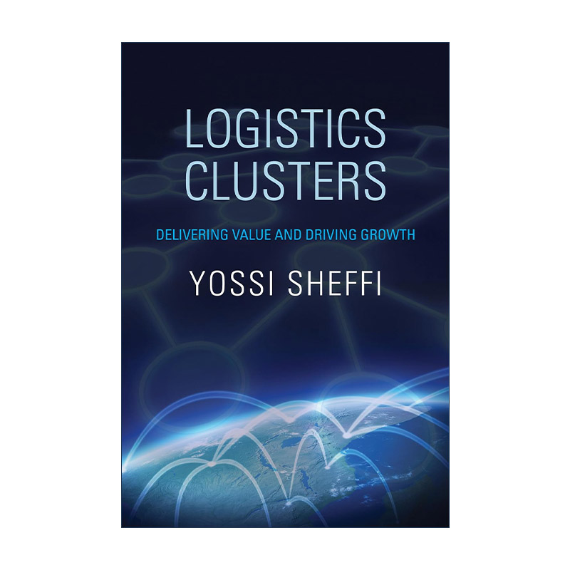 英文原版 Logistics Clusters 物流集群 传递价值和推动增长 麻省理工学院教授Yossi Sheffi尤西?谢菲 英文版 进口英语原版书籍