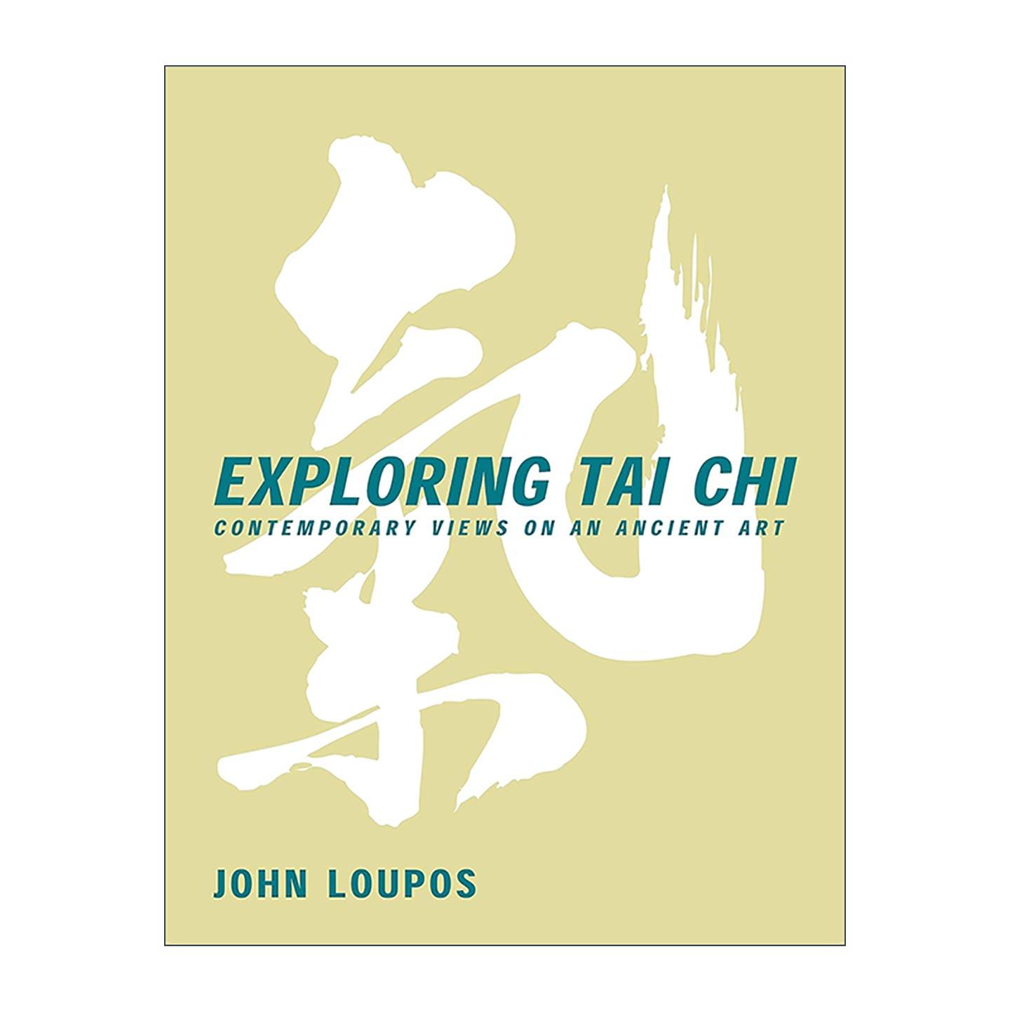 英文原版 Exploring Tai Chi 探索太极 古老艺术的当代看法 武术拳法练习指南 John Loupos 英文版 进口英语原版书籍
