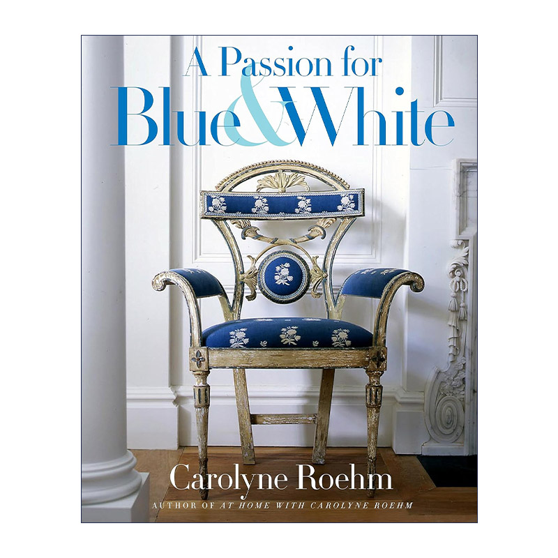 英文原版 A Passion for Blue and White 对蓝色和白色的热爱 建筑室内家居装饰设计 Carolyne Roehm 精装 英文版