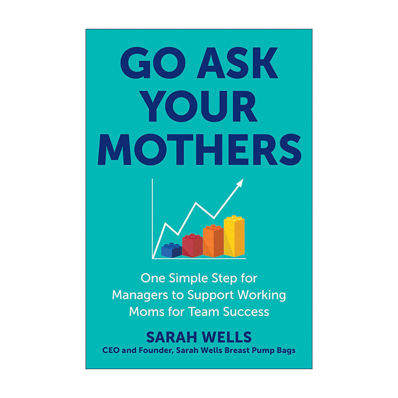 英文原版 Go Ask Your Mothers 去问问你妈妈 管理者支持职场妈妈以实现团队成功的指南 职业女性 领导学 Sarah Wells 精装 英文版
