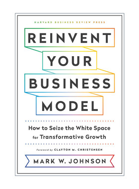 英文原版 Reinvent Your Business Model 重塑你的商业模式 如何抓住转型增长的空白空间 哈佛商业评论 精装 Mark W. Johnson