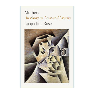 Mothers: An Essay on Love and Cruelty 母亲 爱与残忍进口原版英文书籍