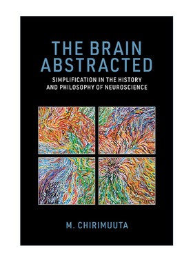 英文原版 The Brain Abstracted The MIT Press 抽象的大脑 神经科学历史和哲学中的简化 M. Chirimuuta 英文版 进口英语原版书籍