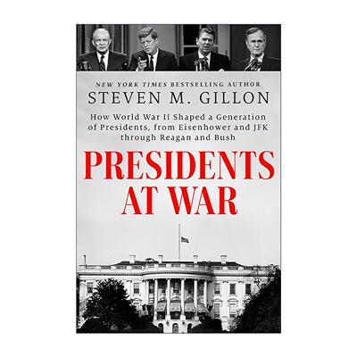 英文原版 Presidents at War 战时总统 二战如何塑造从艾森豪威尔到里根和布什的一代总统 Steven M Gillon 精装 进口英语原版书籍