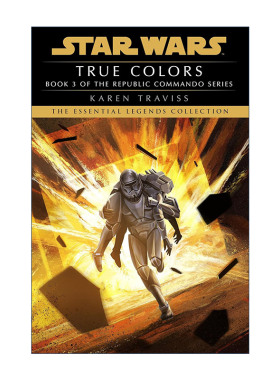 英文原版 True Colors Star Wars Legends Republic Commando 星球大战 共和国突击队3 星际战争传奇 真面目 Karen Traviss 英文版