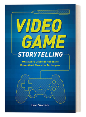 Video Game Storytelling 扣人心弦：游戏叙事技巧与实践 Evan Skolnick进口英文原版书籍