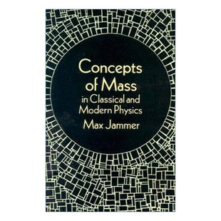 英文原版 Concepts of Mass in Classical and Modern Physics 经典与现代物理学中的质量概念 量子力学的哲学作者Max Jammer
