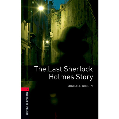 Oxford Bookworms Library: Level 3: The Last Sherlock Holmes Story 牛津书虫分级读物3级：福尔摩斯——最后的故事（英文原版