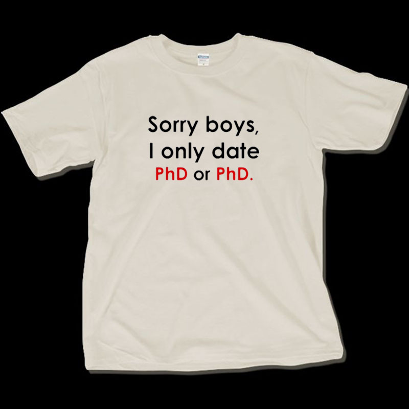 Sorry boys I only date Phd or PhD趣味英文恶搞纯棉短袖t恤圆领