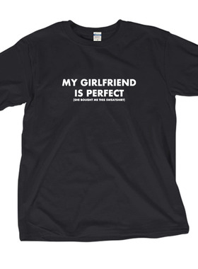 My girlfriend is perfect趣味英文恶搞笑纯棉短袖t恤男女士圆领