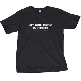 My girlfriend is perfect趣味英文恶搞笑纯棉短袖t恤男女士圆领