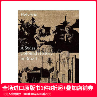 殖民史 善本图书 英文摄影集纪实艺术 History 现货 埃尔韦西亚：瑞士在巴西 Helvecia 进口原版 Swiss Brazil Colonial