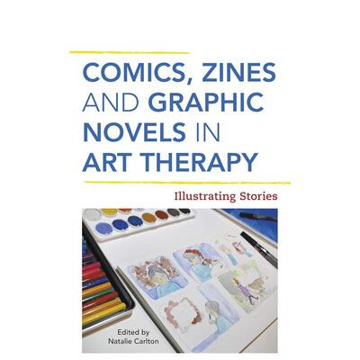【预售】艺术治疗中的漫画、杂志与图像小说 Comics， Zines， and Graphic Novels in Art Therapy 原版英文艺术画册画集善本图书