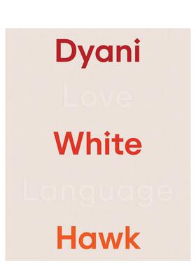 【预售】达亚尼·怀特霍克：爱之语 Dyani White Hawk: Love Language 原版英文艺术画册画集 善本图书