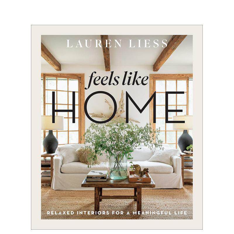 【预售】家一般的感觉Feels Like Home 设计师Lauren Liess的轻松室内设计 Relaxed Interiors for a Meaningful Life