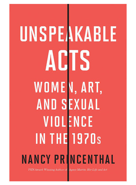 【现货】【T&H】Unspeakable Acts无法形容的行为20世纪70年代的妇女、艺术和性暴力英文原版艺术人文