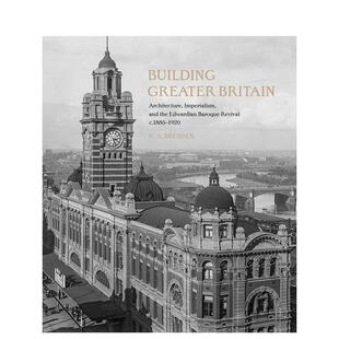【现货】建立大不列颠：建筑、帝国主义、爱德华巴洛克式建筑复? Building Greater Britain 原版英文建筑设计