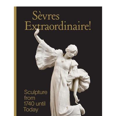 【现货】1740年至今的雕塑作品 Sevres Extraordinaire! : Sculpture from 1740 Until Today 原版英文艺术画册画集 善本图书
