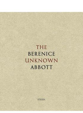 【预售】贝伦尼斯·阿博特：未知的艾伯特 Berenice Abbott : The Unknown Abbott 原版英文摄影作品集 善本图书