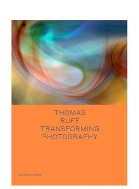 【预售】托马斯·拉夫：改变摄影 Thomas Ruff: Transforming Photography (Spotlight) 原版英文摄影作品集 善本图书